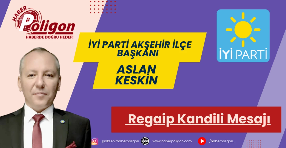 İYİ Parti İl&ccedil;e Başkanı Keskin&rsquo;den Regaip Kandili Mesajı