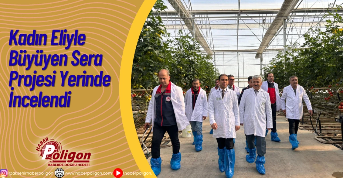 Kadın Eliyle Büyüyen Sera Projesi Yerinde İncelendi