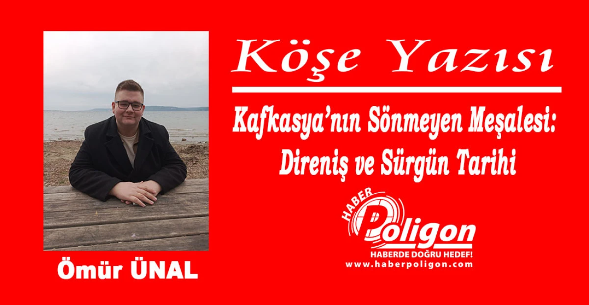 Kafkasya’nın Sönmeyen Meşalesi: Direniş ve Sürgün Tarihi
