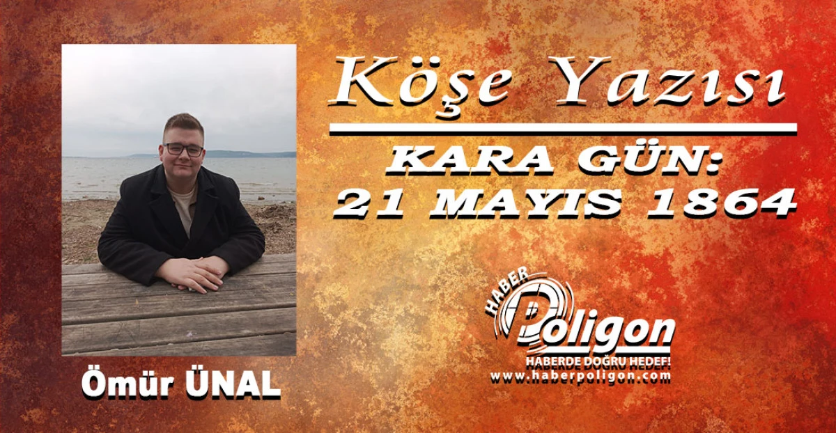 KARA G&Uuml;N: 21 MAYIS 1864