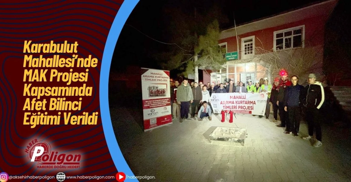 Karabulut Mahallesi&rsquo;nde MAK Projesi Kapsamında Afet Bilinci Eğitimi Verildi