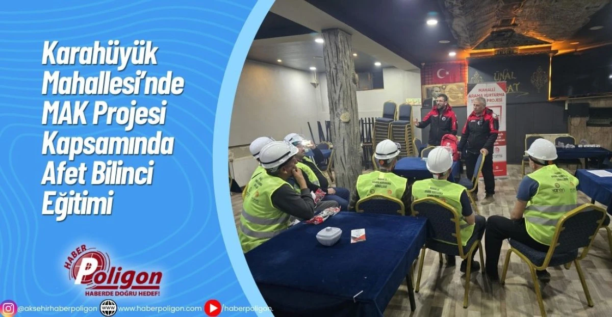 Karah&uuml;y&uuml;k Mahallesi&rsquo;nde MAK Projesi Kapsamında Afet Bilinci Eğitimi