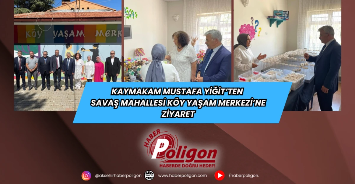 Kaymakam Mustafa Yiğit’ten Savaş Mahallesi Köy Yaşam Merkezi’ne Ziyaret