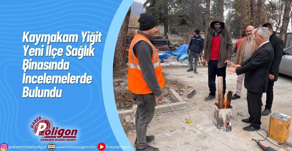 Kaymakam Yiğit Yeni İlçe Sağlık Binasında İncelemelerde Bulundu