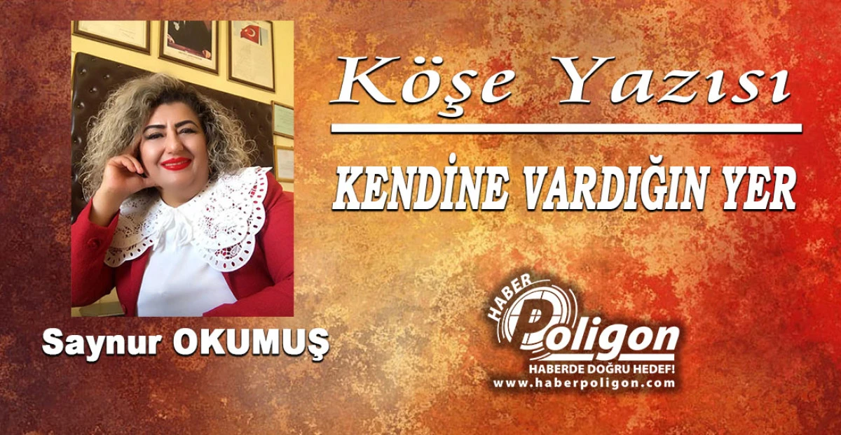 KENDİNE VARDIĞIN YER