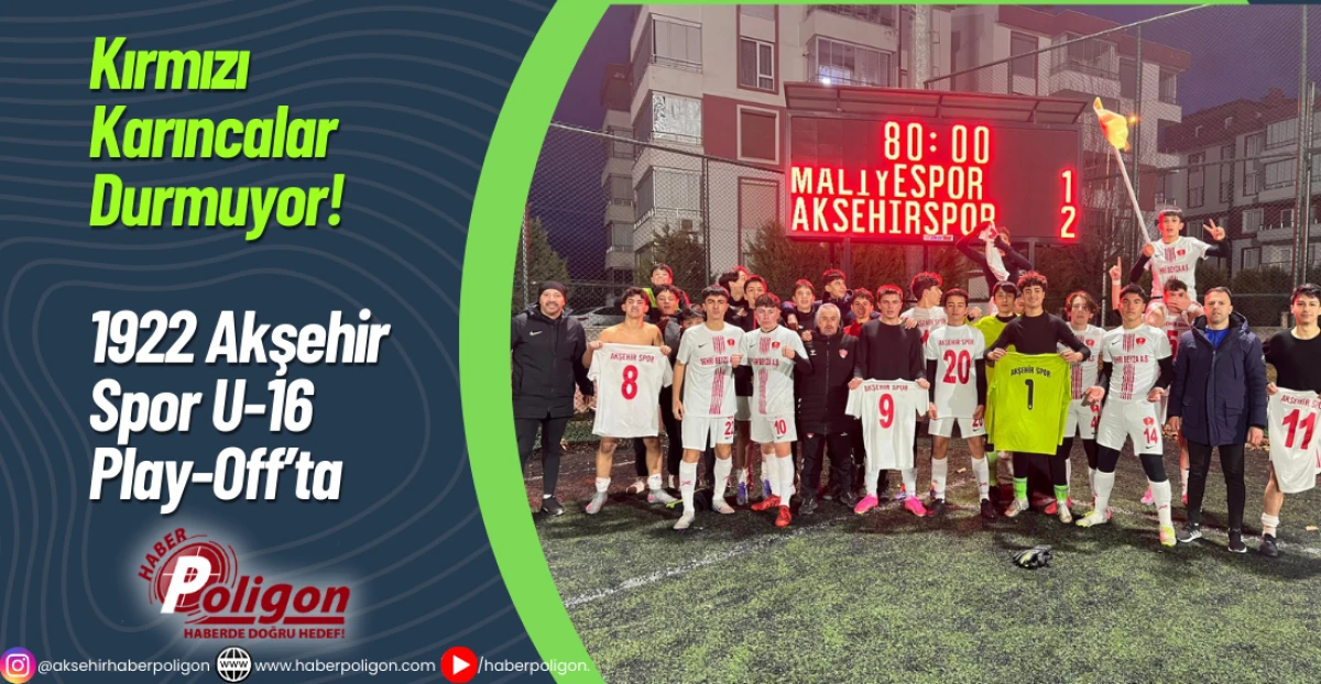 Kırmızı Karıncalar Durmuyor! 1922 Akşehir Spor U-16 Play-Off&rsquo;ta