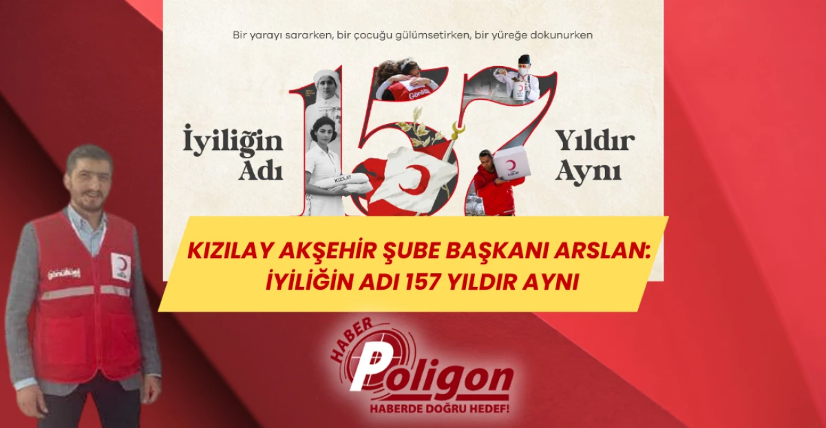 Kızılay Akşehir Şube Başkanı Arslan: İyiliğin Adı 157 Yıldır Aynı