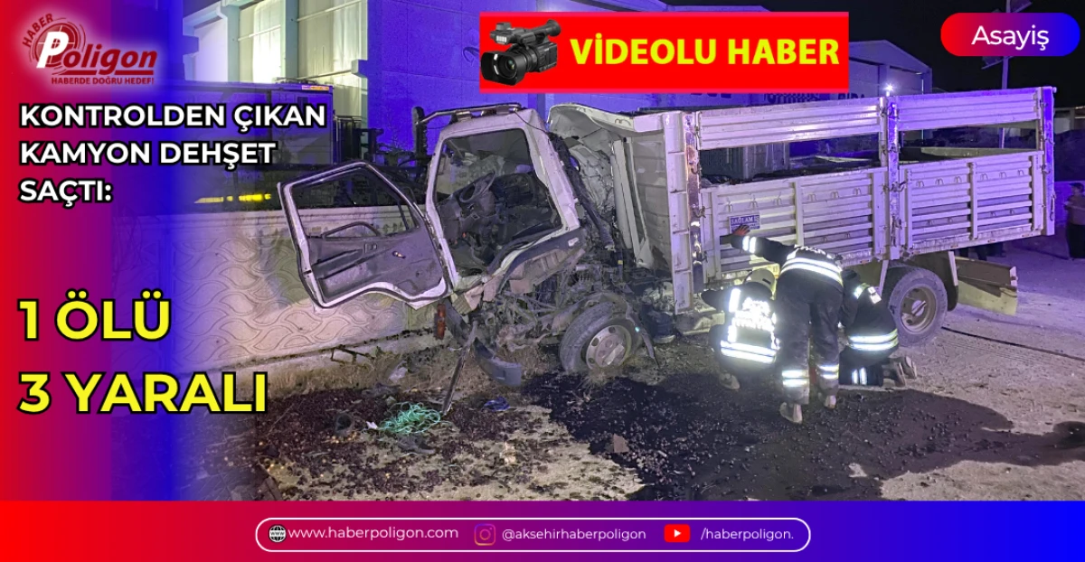 KONTROLDEN &Ccedil;IKAN KAMYON DEHŞET SA&Ccedil;TI: 1 &Ouml;L&Uuml;, 3 YARALI