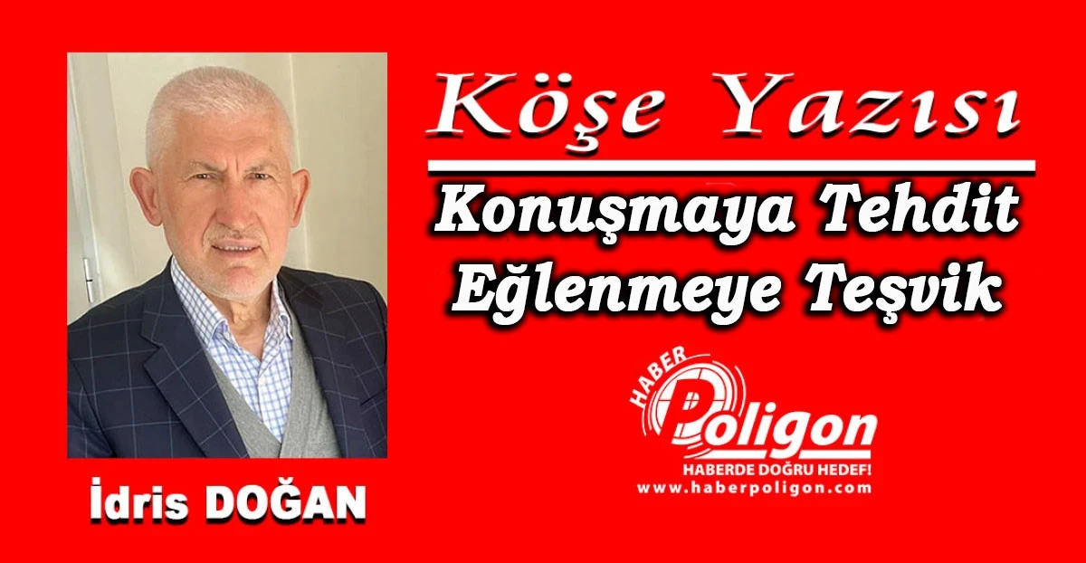 KONUŞMAYA TEHDİT, EĞLENMEYE TEŞVİK 