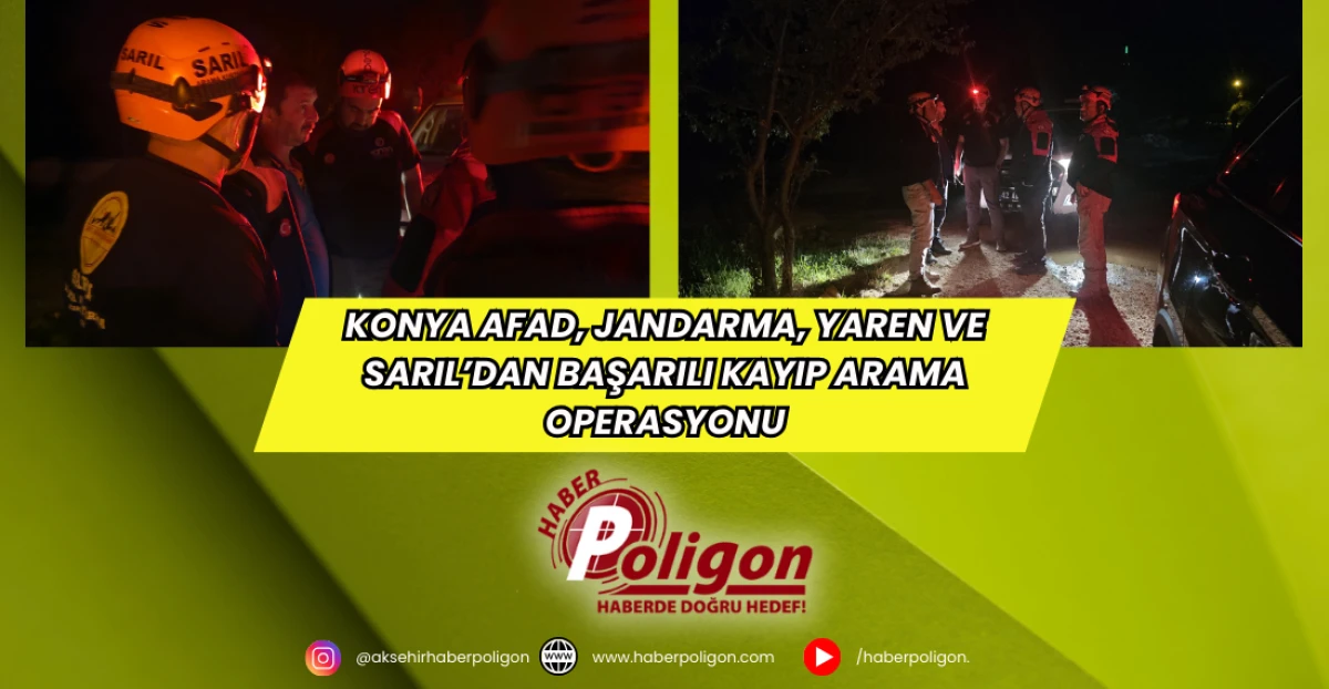 Konya AFAD, Jandarma, Yaren Ve Sarıl’dan Başarılı Kayıp Arama Operasyonu