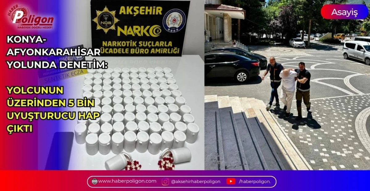 KONYA-AFYONKARAHİSAR YOLUNDA DENETİM: YOLCUNUN &Uuml;ZERİNDEN 5 BİN UYUŞTURUCU HAP &Ccedil;IKTI