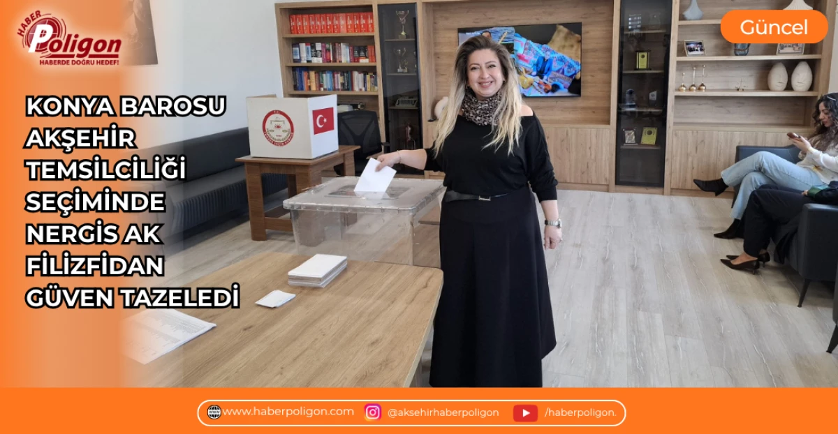 KONYA BAROSU AKŞEHİR TEMSİLCİLİĞİ SE&Ccedil;İMİNDE NERGİS AK FİLİZFİDAN G&Uuml;VEN TAZELEDİ