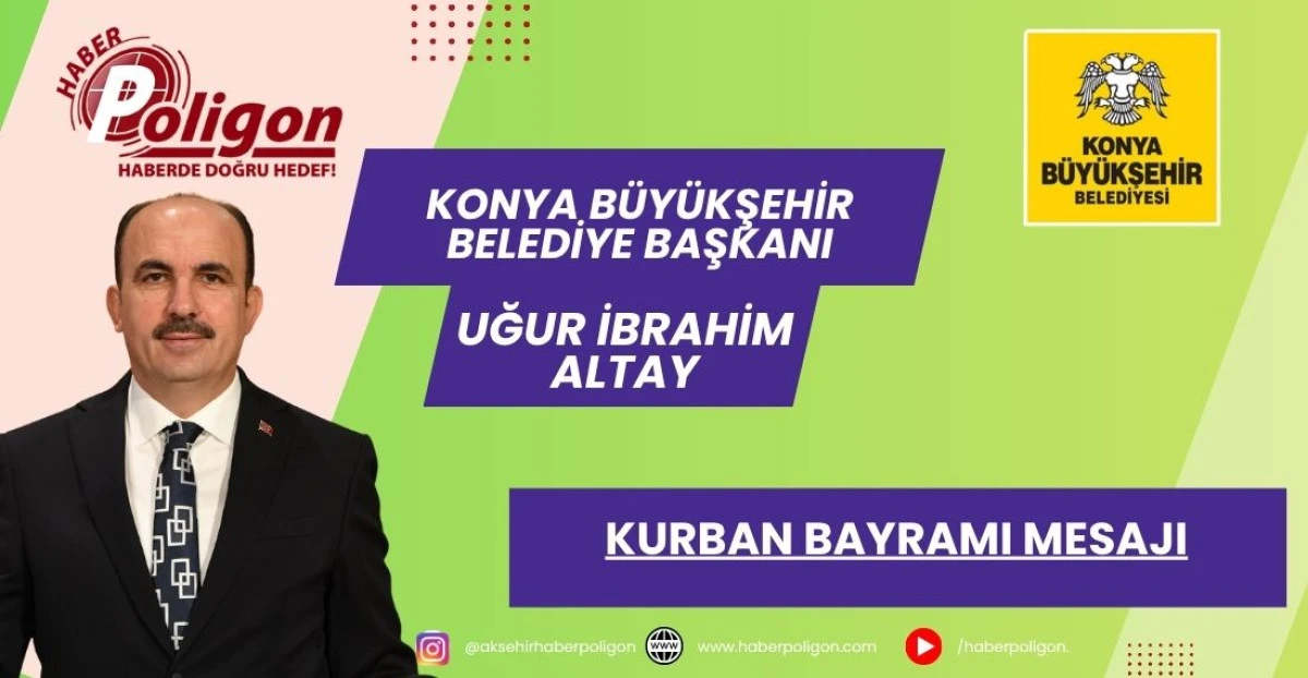 KONYA B&Uuml;Y&Uuml;KŞEHİR BELEDİYE BAŞKANI ALTAY&rsquo;DAN KURBAN BAYRAMI MESAJI
