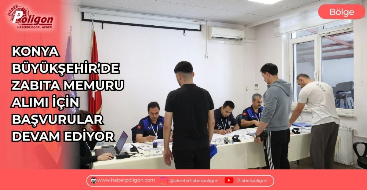 KONYA B&Uuml;Y&Uuml;KŞEHİR&rsquo;DE ZABITA MEMURU ALIMI İ&Ccedil;İN BAŞVURULAR DEVAM EDİYOR