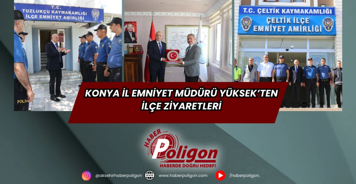 Konya İl Emniyet Müdürü Yüksek’ten İlçe Ziyaretleri