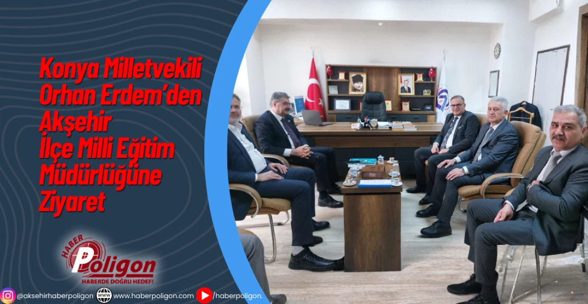 Konya Milletvekili Orhan Erdem&rsquo;den Akşehir İl&ccedil;e Milli Eğitim M&uuml;d&uuml;rl&uuml;ğ&uuml;ne Ziyaret