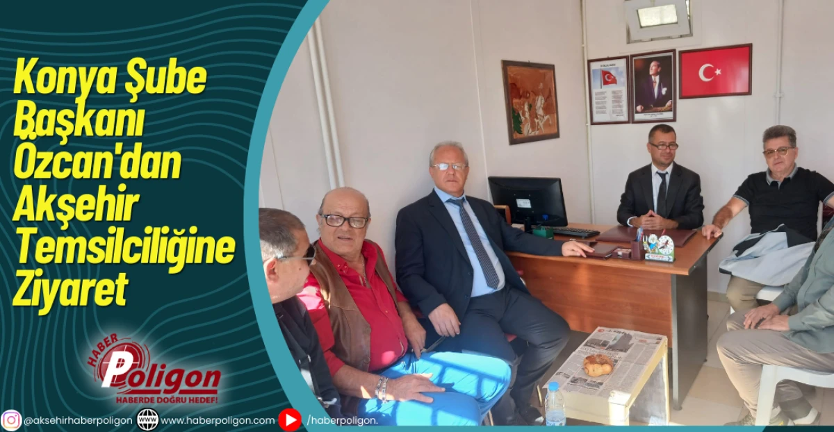 Konya Şube Başkanı Özcan'dan Akşehir Temsilciliğine Ziyaret