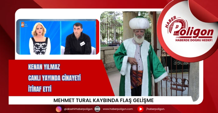 Mehmet Tural Kaybında Flaş Gelişme: Kenan Yılmaz Canlı Yayında Cinayeti İtiraf Etti