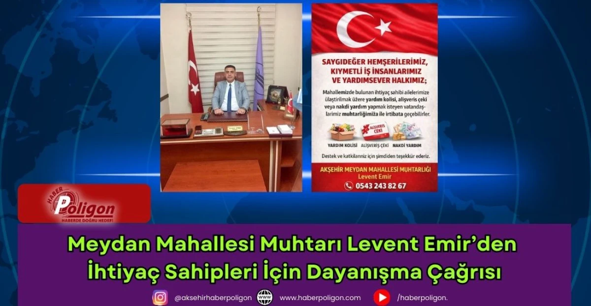 Meydan Mahallesi Muhtarı Levent Emir&rsquo;den İhtiya&ccedil; Sahipleri İ&ccedil;in Dayanışma &Ccedil;ağrısı