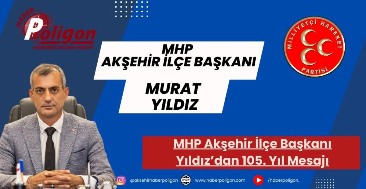 MHP Akşehir İl&ccedil;e Başkanı Yıldız&rsquo;dan 105. Yıl Mesajı