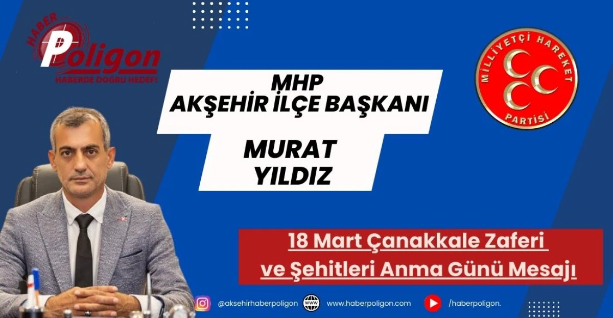 MHP Akşehir İl&ccedil;e Başkanı Yıldız&rsquo;dan 18 Mart &Ccedil;anakkale Zaferi ve Şehitleri Anma G&uuml;n&uuml; Mesajı