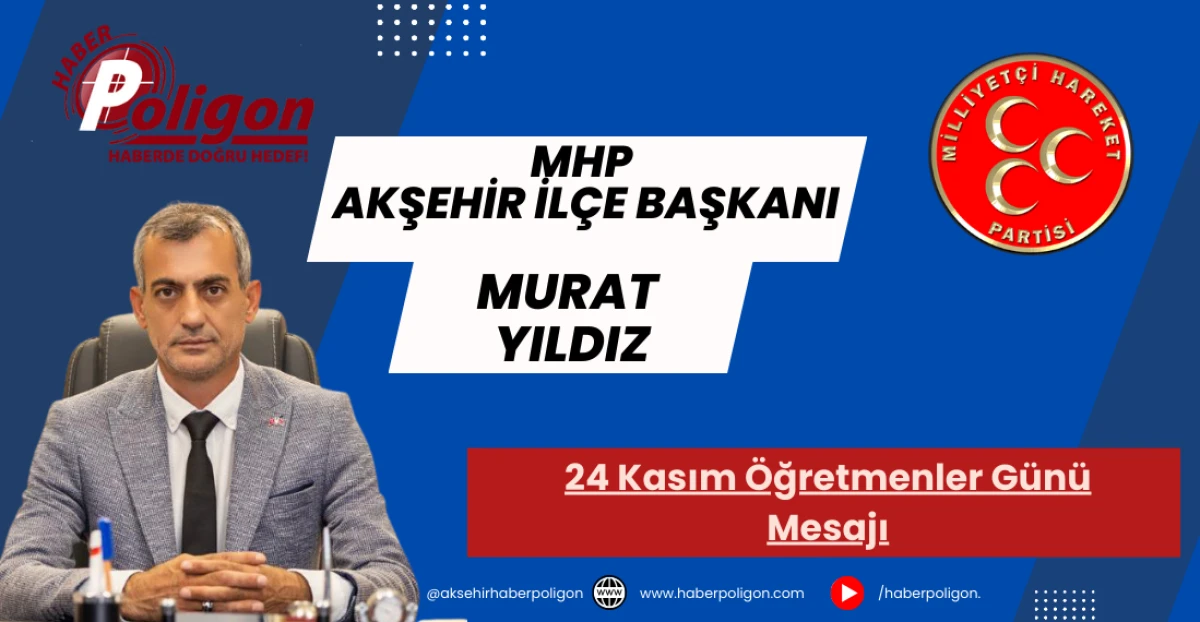 MHP Akşehir İlçe Başkanı Yıldız’dan 24 Kasım Öğretmenler Günü Mesajı