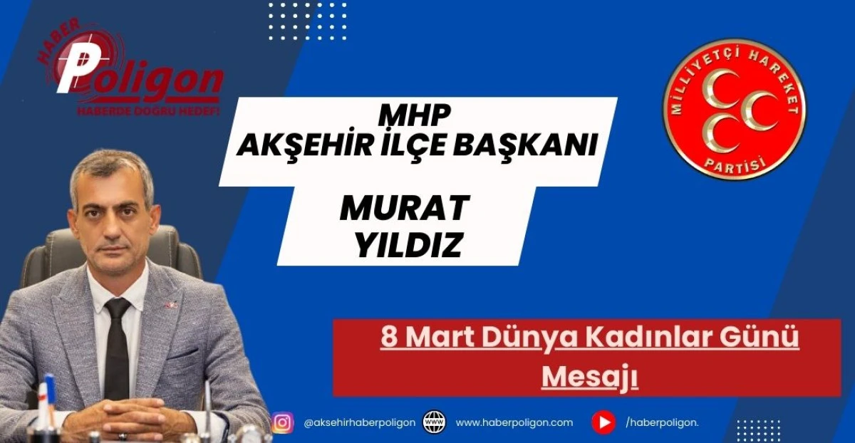 MHP Akşehir İl&ccedil;e Başkanı Yıldız&rsquo;dan 8 Mart D&uuml;nya Kadınlar G&uuml;n&uuml; Mesajı