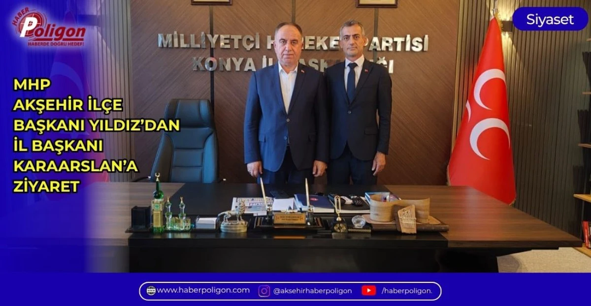MHP AKŞEHİR İL&Ccedil;E BAŞKANI YILDIZ&rsquo;DAN İL BAŞKANI KARAARSLAN&rsquo;A ZİYARET