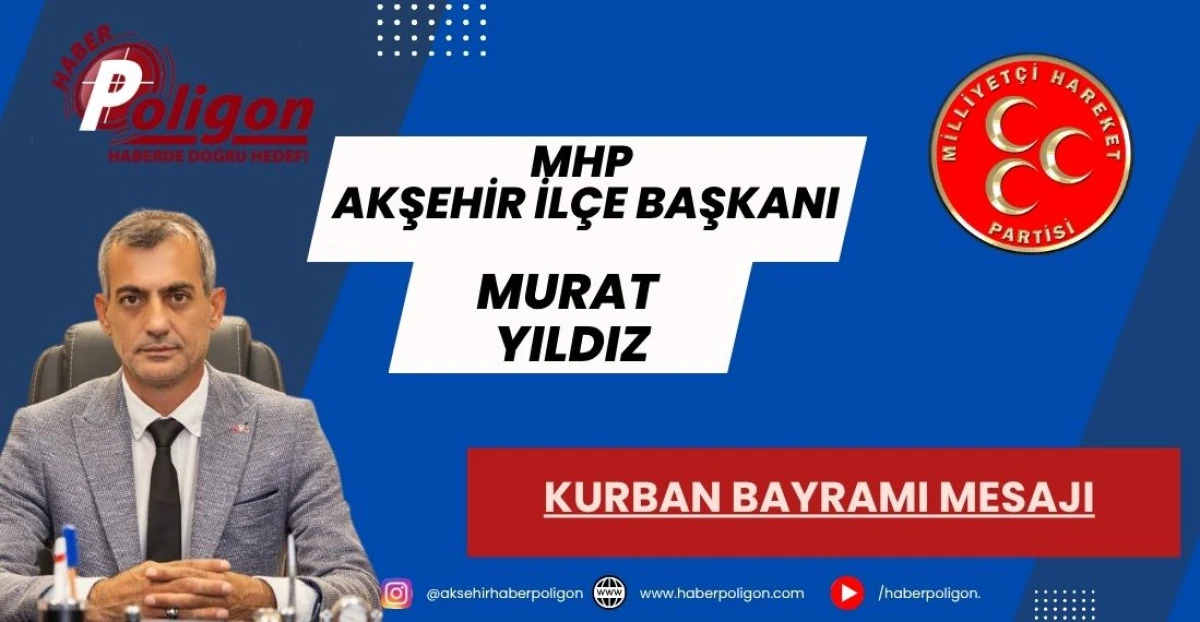 MHP AKŞEHİR İL&Ccedil;E BAŞKANI YILDIZ&rsquo;DAN KURBAN BAYRAMI MESAJI