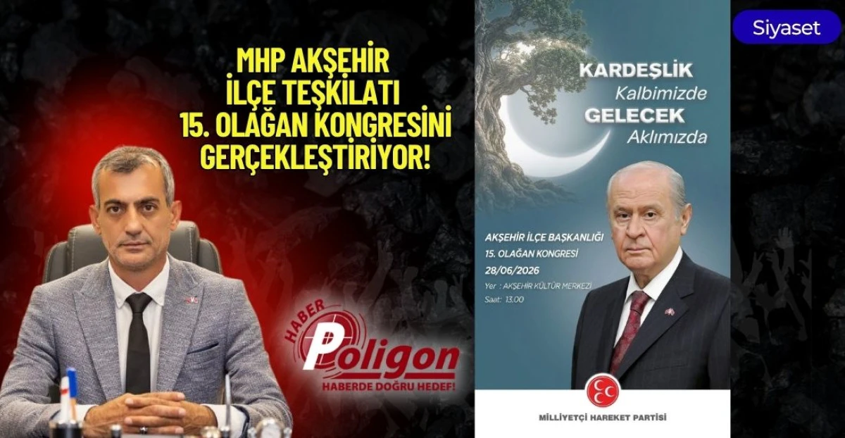 MHP AKŞEHİR İL&Ccedil;E TEŞKİLATI 15. OLAĞAN KONGRESİNİ GER&Ccedil;EKLEŞTİRİYOR