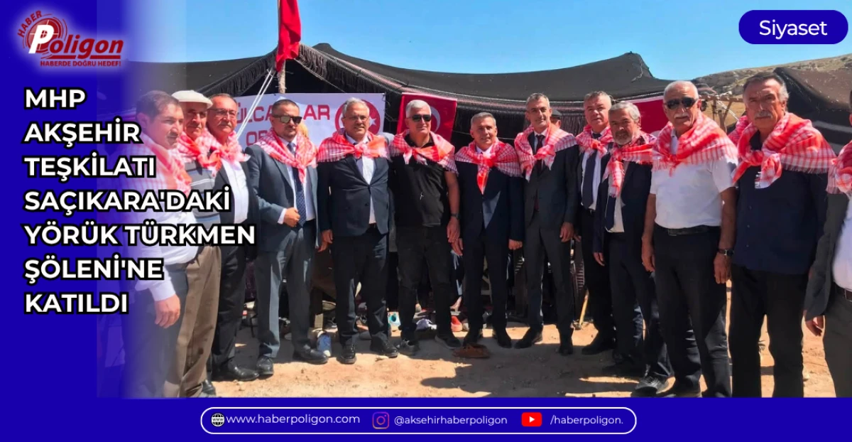 MHP AKŞEHİR TEŞKİLATI SA&Ccedil;IKARA'DAKİ Y&Ouml;R&Uuml;K T&Uuml;RKMEN Ş&Ouml;LENİ'NE KATILDI
