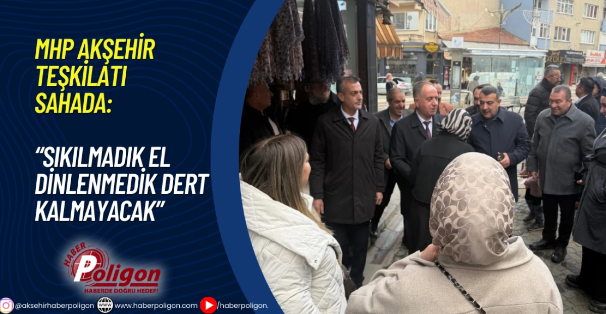 MHP Akşehir Teşkilatı Sahada: &ldquo;Sıkılmadık El, Dinlenmedik Dert Kalmayacak&rdquo;