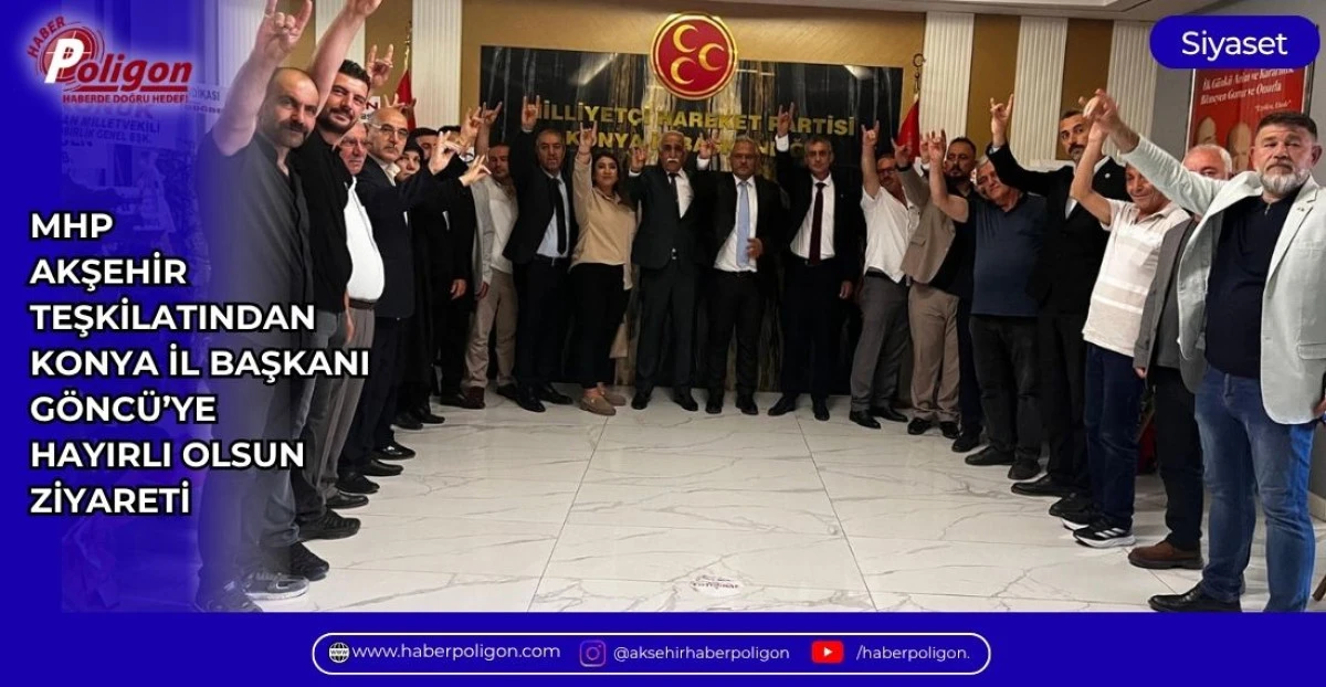 MHP AKŞEHİR TEŞKİLATINDAN KONYA İL BAŞKANI G&Ouml;NC&Uuml;&rsquo;YE HAYIRLI OLSUN ZİYARETİ