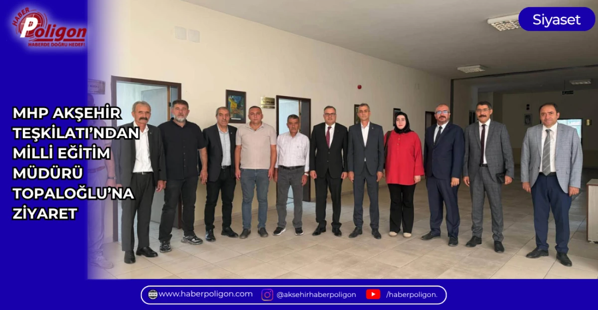 MHP AKŞEHİR TEŞKİLATI&rsquo;NDAN MİLLİ EĞİTİM M&Uuml;D&Uuml;R&Uuml; TOPALOĞLU&rsquo;NA ZİYARET
