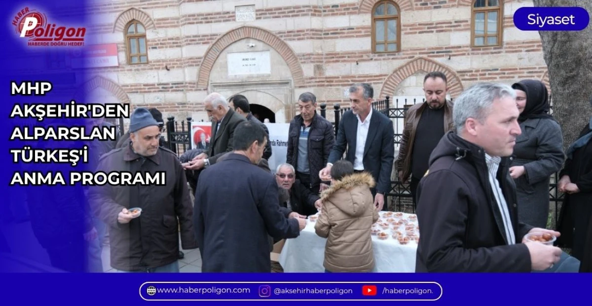 MHP AKŞEHİR'DEN ALPARSLAN T&Uuml;RKEŞ'İ ANMA PROGRAMI