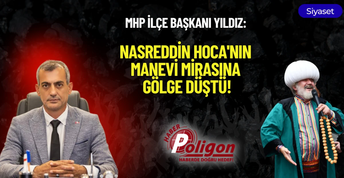 MHP İL&Ccedil;E BAŞKANI YILDIZ: "NASREDDİN HOCA'NIN MANEVİ MİRASINA G&Ouml;LGE D&Uuml;ŞT&Uuml;"