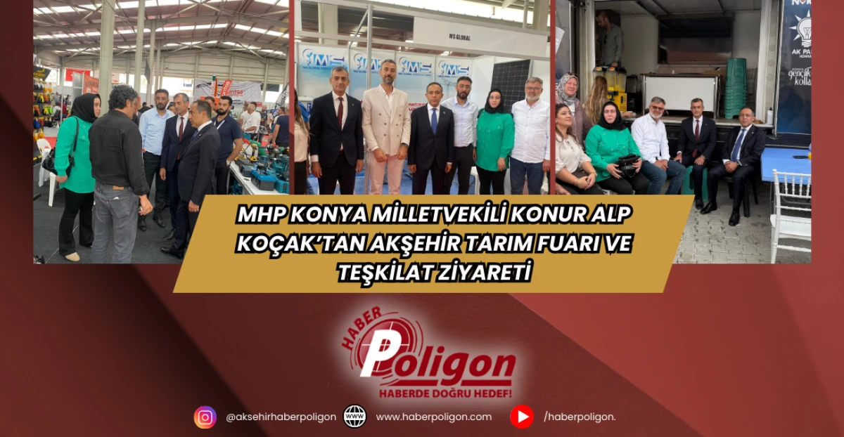 MHP Konya Milletvekili Konur Alp Koçak’tan Akşehir Tarım Fuarı ve Teşkilat Ziyareti