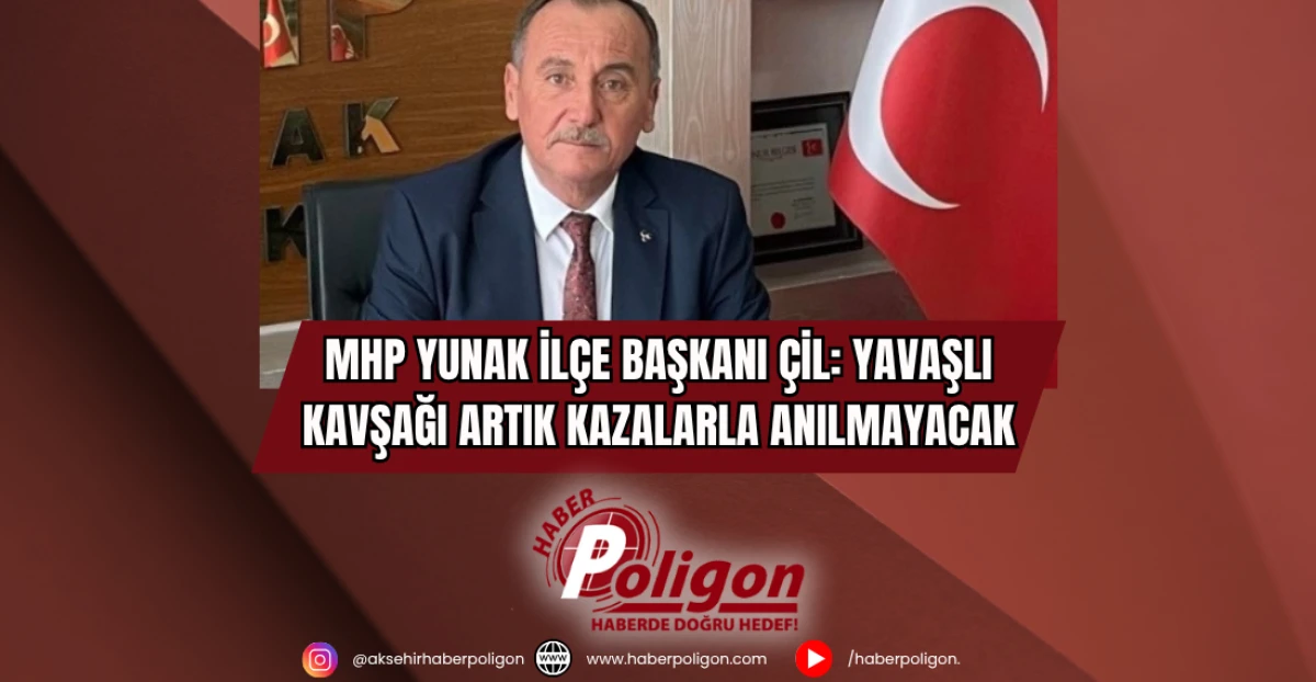 MHP Yunak İlçe Başkanı Çil: Yavaşlı Kavşağı Artık Kazalarla Anılmayacak
