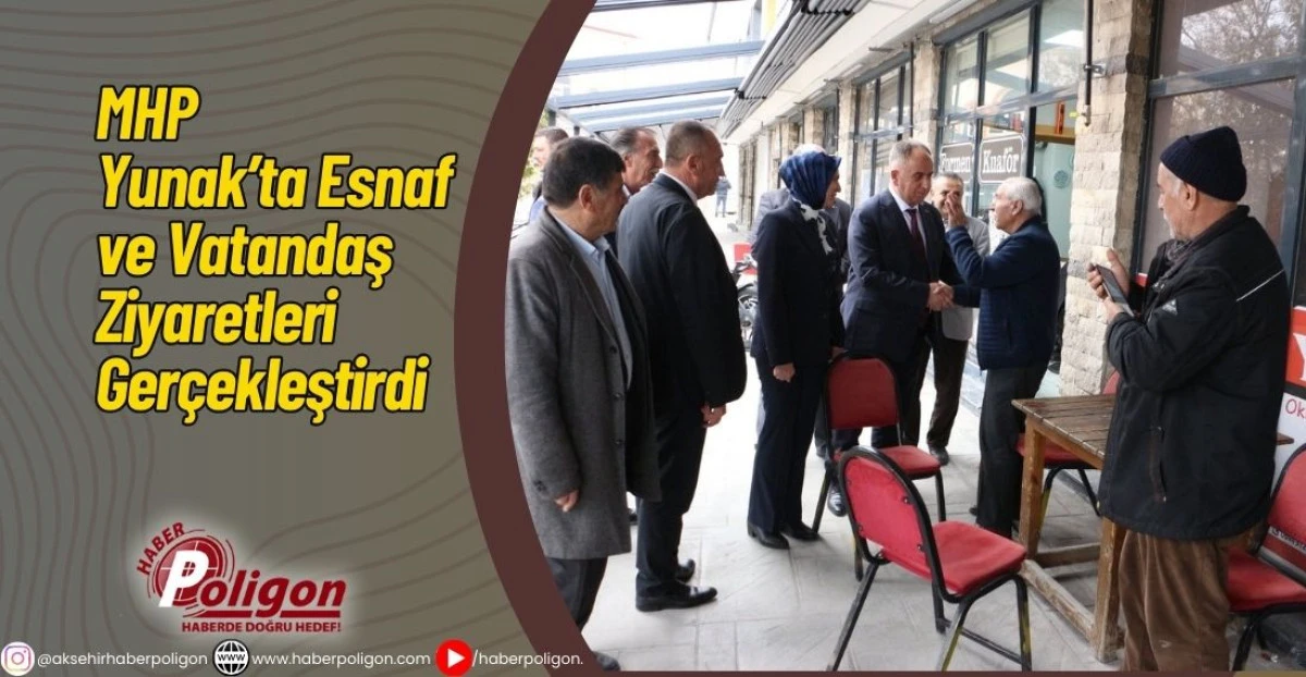 MHP Yunak&rsquo;ta Esnaf ve Vatandaş Ziyaretleri Ger&ccedil;ekleştirdi