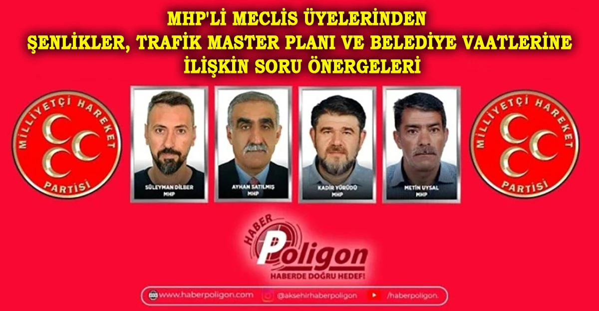 MHP'Lİ MECLİS &Uuml;YELERİNDEN ŞENLİKLER, TRAFİK MASTER PLANI VE BELEDİYE VAATLERİNE İLİŞKİN SORU &Ouml;NERGELERİ