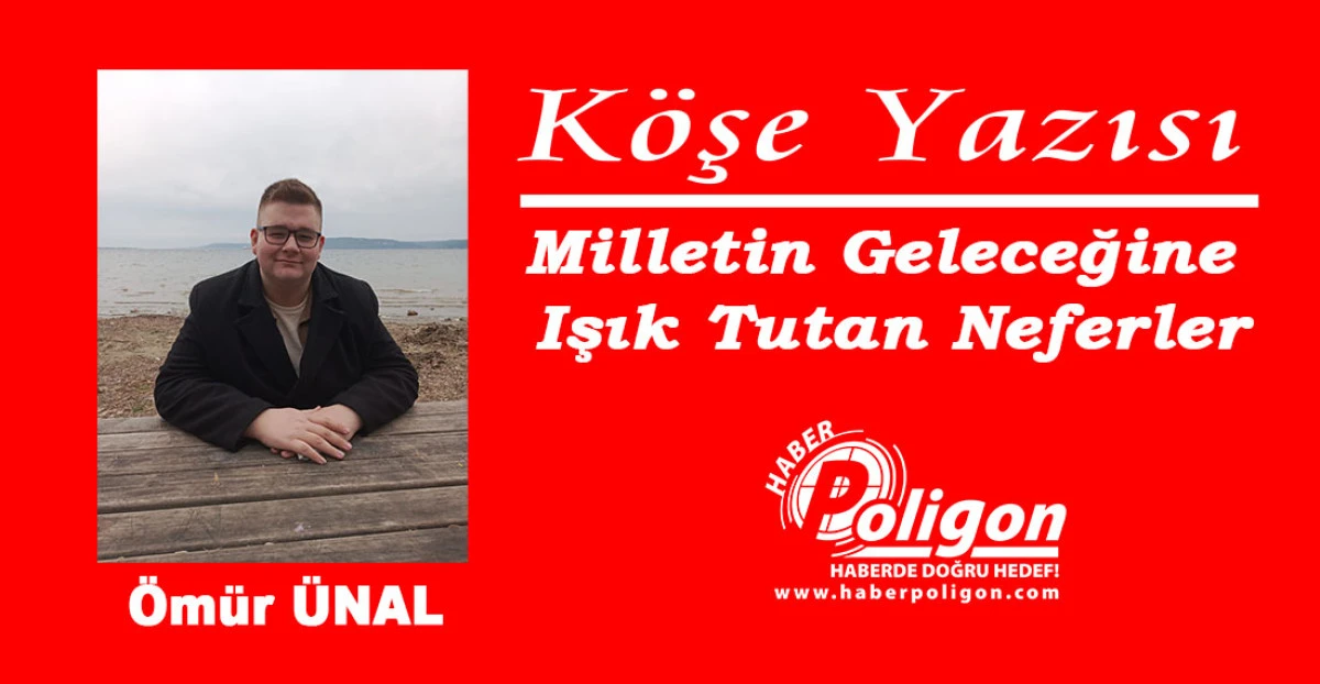 Milletin Geleceğine Işık Tutan Neferler