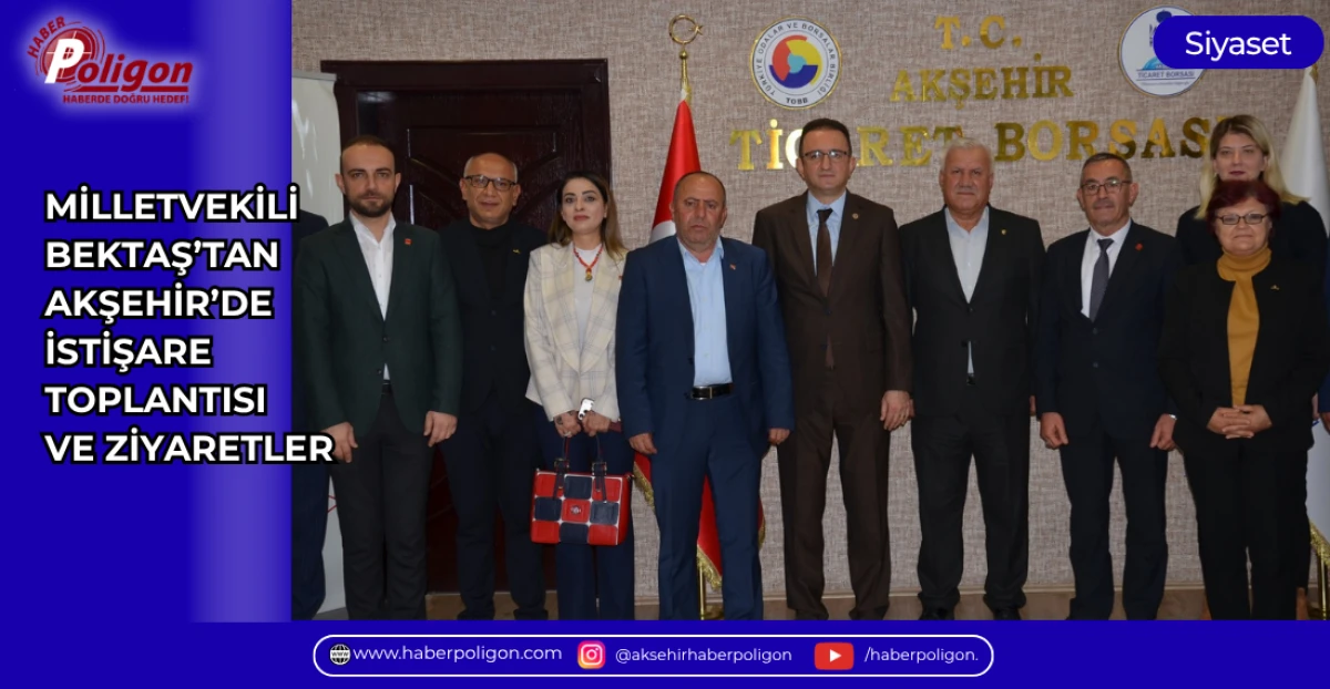 MİLLETVEKİLİ BEKTAŞ&rsquo;TAN AKŞEHİR&rsquo;DE İSTİŞARE TOPLANTISI VE ZİYARETLER