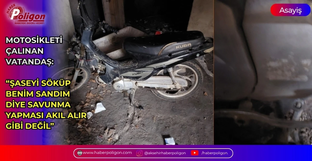 MOTOSİKLETİ &Ccedil;ALINAN VATANDAŞ:  &ldquo;ŞASEYİ S&Ouml;K&Uuml;P BENİM SANDIM DİYE SAVUNMA YAPMASI AKIL ALIR GİBİ DEĞİL&rdquo;