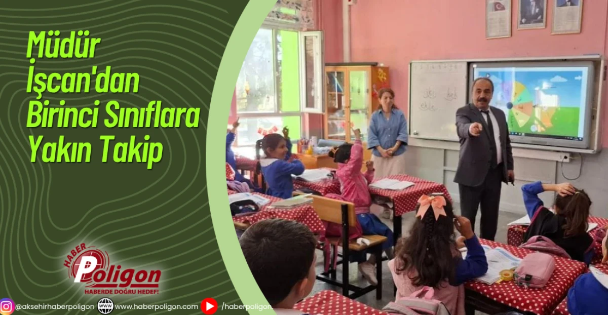 Müdür İşcan'dan Birinci Sınıflara Yakın Takip