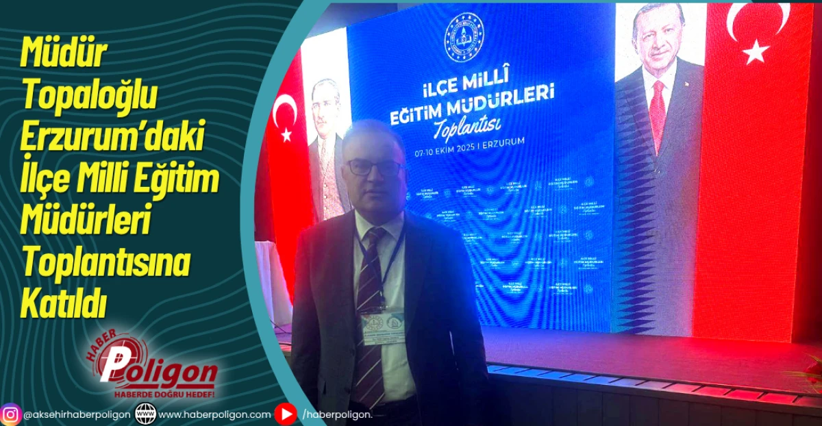 Müdür Topaloğlu Erzurum’daki İlçe Milli Eğitim Müdürleri Toplantısına Katıldı