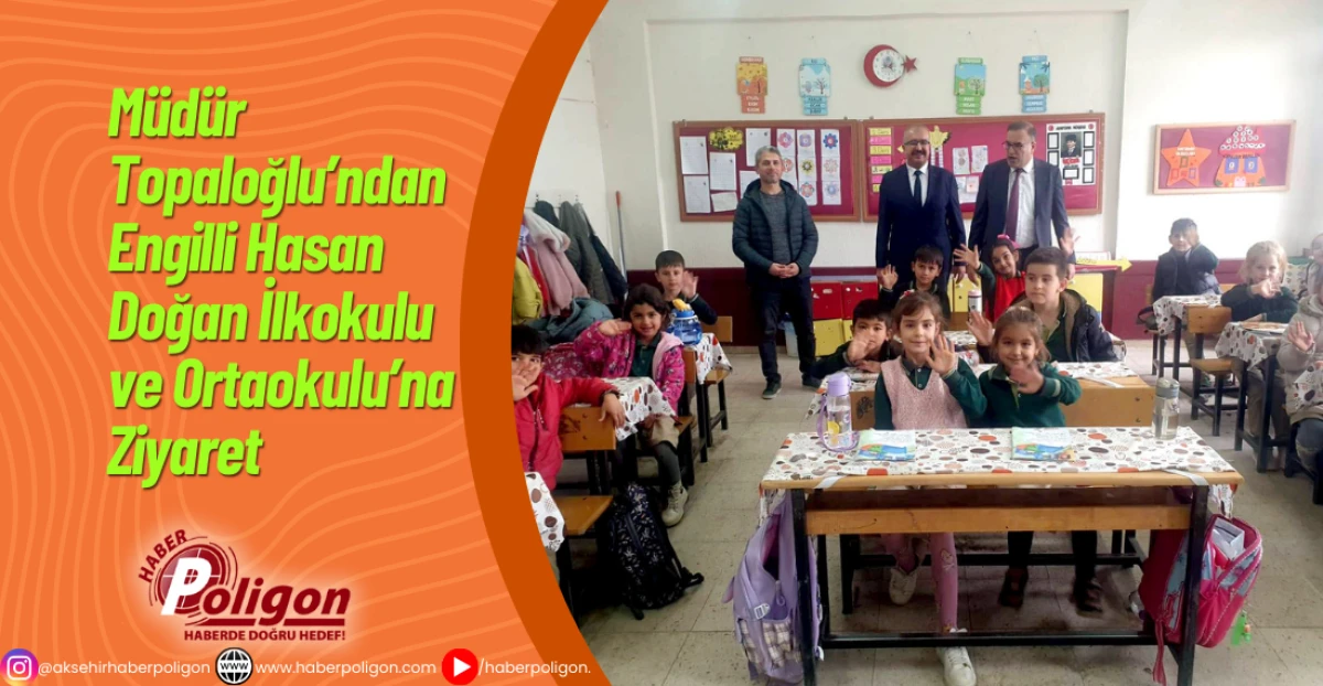 Müdür Topaloğlu’ndan Engilli Hasan Doğan İlkokulu ve Ortaokulu’na Ziyaret