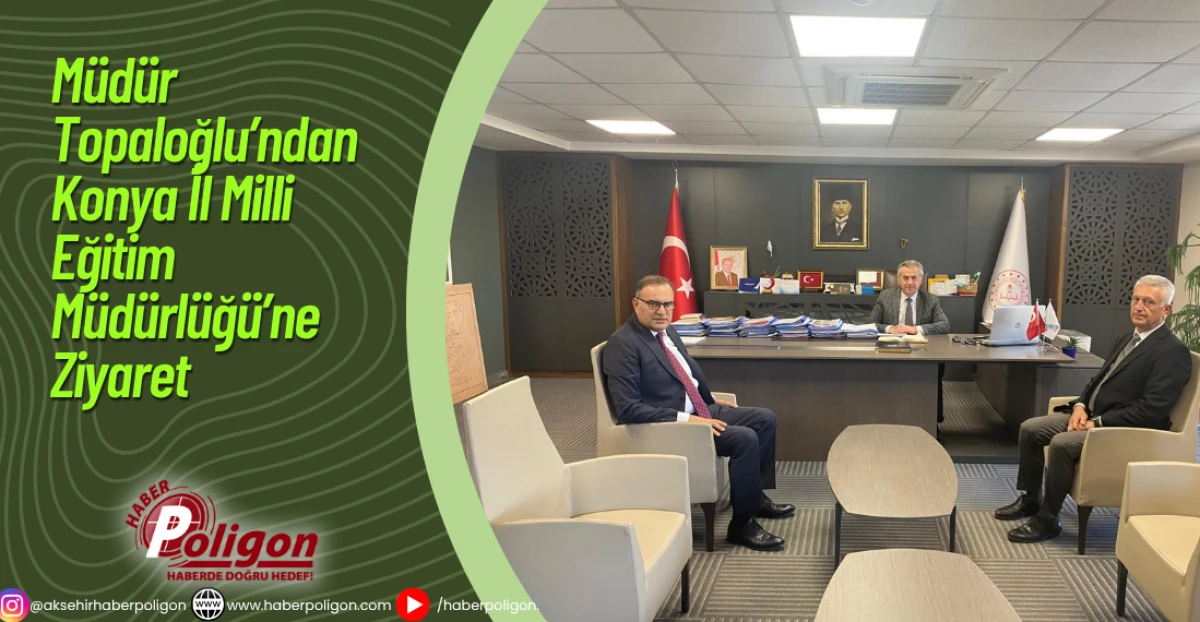 Müdür Topaloğlu’ndan Konya İl Milli Eğitim Müdürlüğü’ne Ziyaret