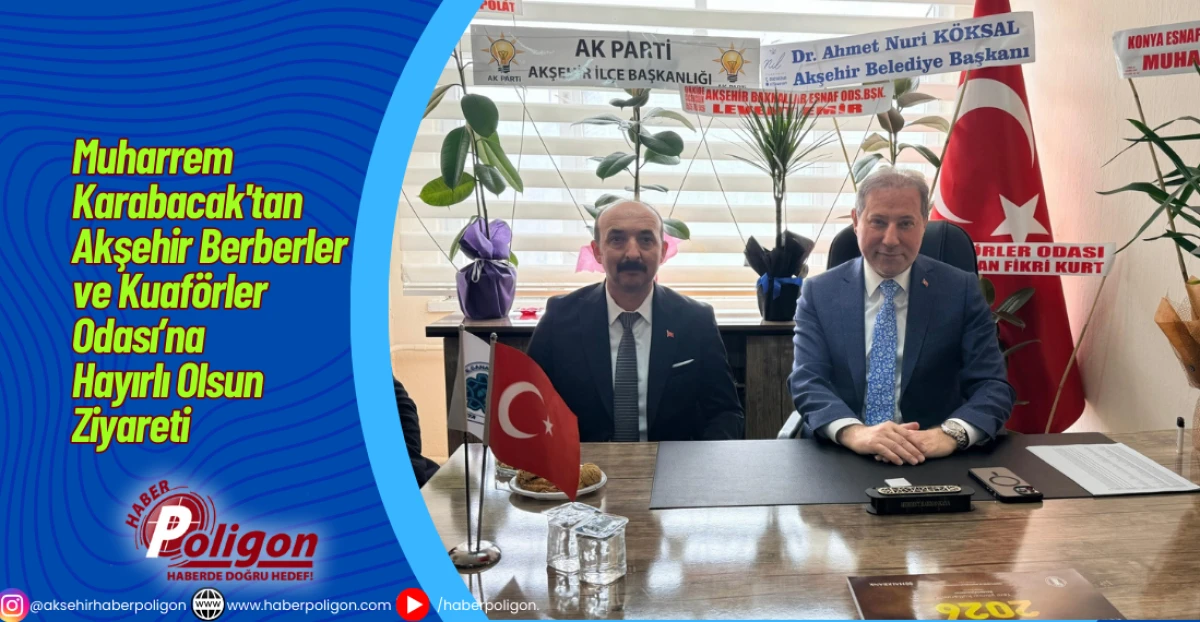 Muharrem Karabacak'tan Akşehir Berberler ve Kuaf&ouml;rler Odası&rsquo;na Hayırlı Olsun Ziyareti