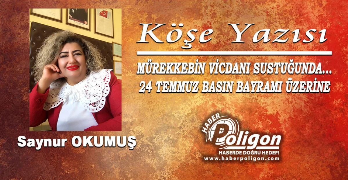 M&Uuml;REKKEBİN VİCDANI SUSTUĞUNDA... 24 TEMMUZ BASIN BAYRAMI &Uuml;ZERİNE