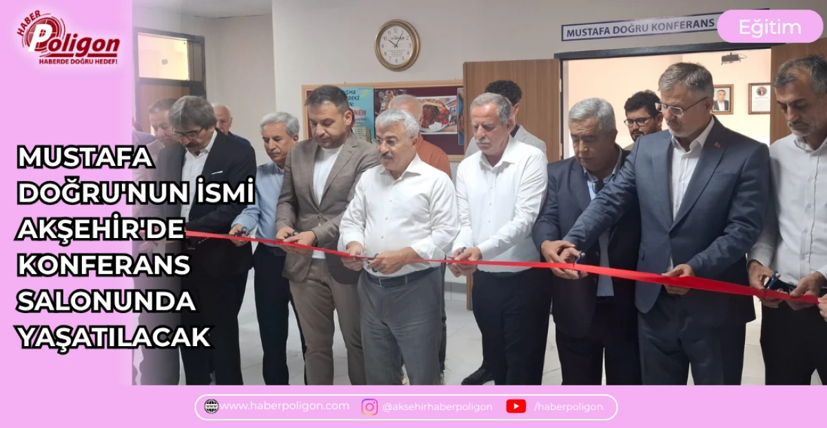 MUSTAFA DOĞRU'NUN İSMİ AKŞEHİR'DE KONFERANS SALONUNDA YAŞATILACAK
